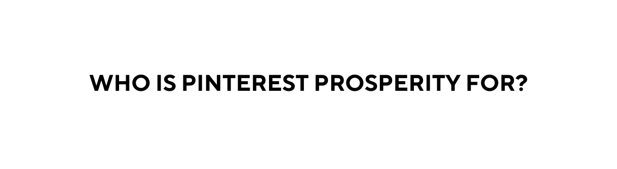 who is Pinterest Prosperity for